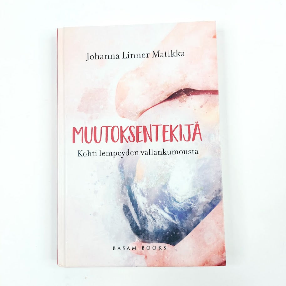 Johanna Linner Matikka: Muutoksentekijä - Kohti lempeyden vallankumousta