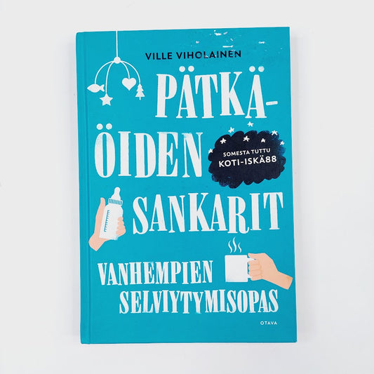 Ville Viholainen: Pätkäöiden sankarit - vanhempien selviytymisopas