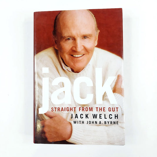 Jack Welch & John A. Byrne : Jack - Straight from the Gut