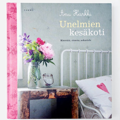 Anu Harkki: Unelmien kesäkoti - Kierrätä, sisusta, askartele