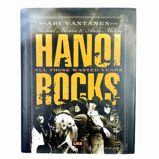 Ari Väntänen, Michael Monroe, Andy McCoy: Hanoi Rocks - All Those Wasted Years