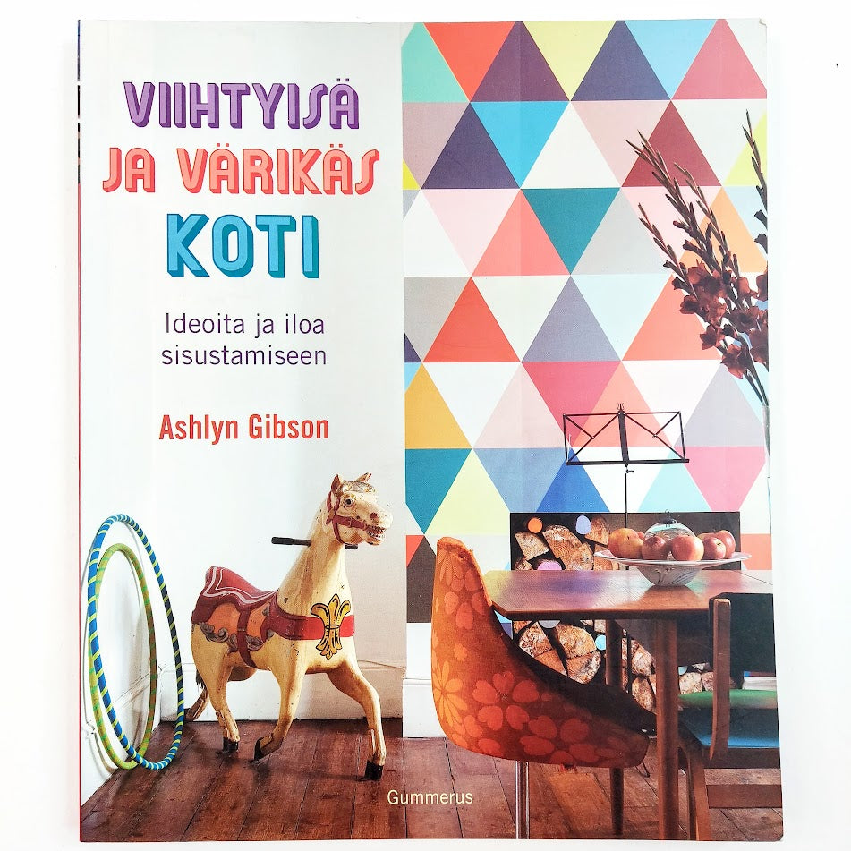 Ashlyn Gibson: Viihtyisä ja värikäs koti - Ideoita ja iloa sisustamiseen