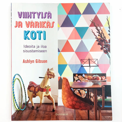 Ashlyn Gibson: Viihtyisä ja värikäs koti - Ideoita ja iloa sisustamiseen