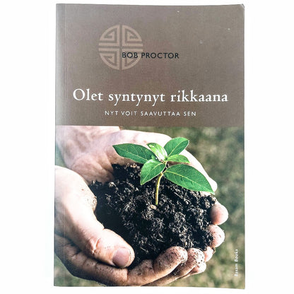 Bob Proctor: Olet syntynyt rikkaana - Nyt voit saavuttaa sen