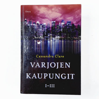 Cassandra Clare: Varjojen kaupungit 1-3