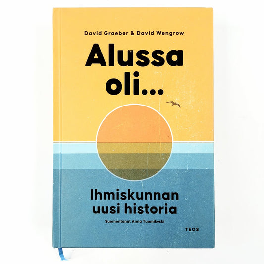 David Graeber, David Wengrow: Alussa oli... - Ihmiskunnan uusi historia