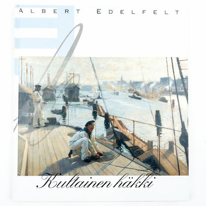 Eija Kämäräinen: Albert Edelfelt Kultainen häkki