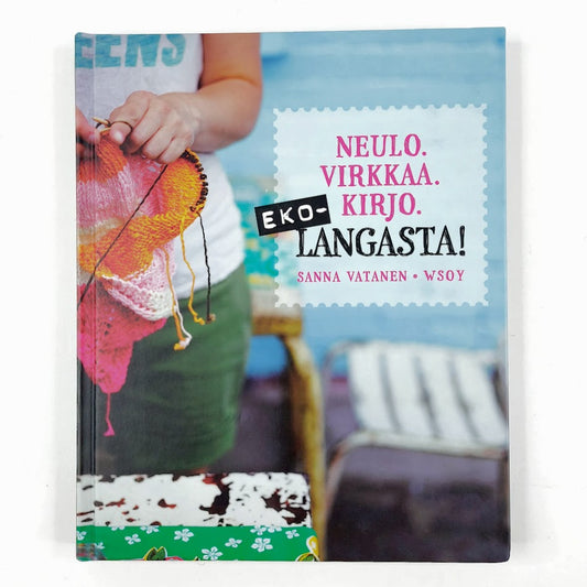 Sanna Vatanen: Neulo, Virkkaa, Kirjo Eko-Langasta
