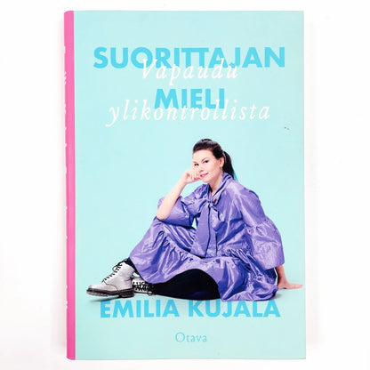 Emilia Kujala: Suorittajan mieli - Vapaudu ylikontrollista