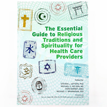 Steven L. Jeffers, Michael E. Nelson, Vern Barnet, Michael C. Brannigan: The Essential Guide to Religious Traditions and Spirituality for Health Care Providers