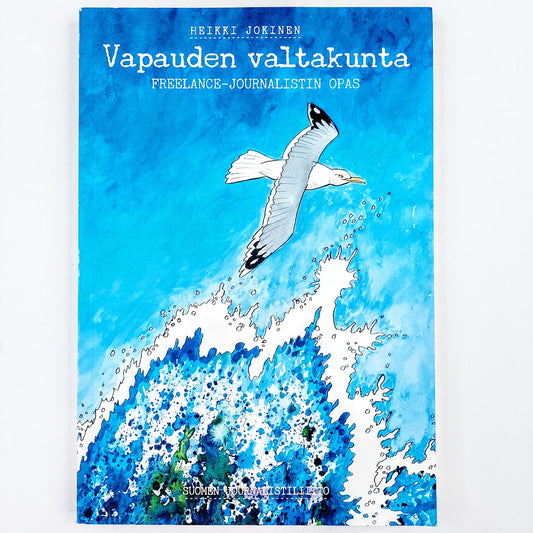 Heikki Jokinen: Vapauden valtakunta - Freelance-journalistin opas