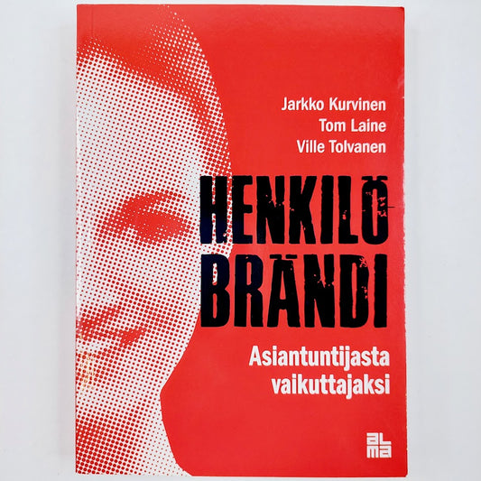 Jarkko Kurvinen, Tom Laine, Ville Tolvanen: Henkilö brändi - Asiantuntijasta vaikuttajaksi