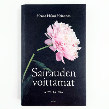 Henna Helmi Heinonen: Sairauden voittamat - Äiti ja isä