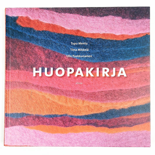 Tupu Mentu, Tiina Mikkelä, Ulla Paakkunainen: Huopakirja