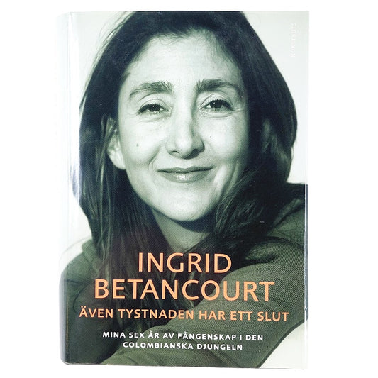 Ingrid Betancourt: Även tystnaden har ett slut