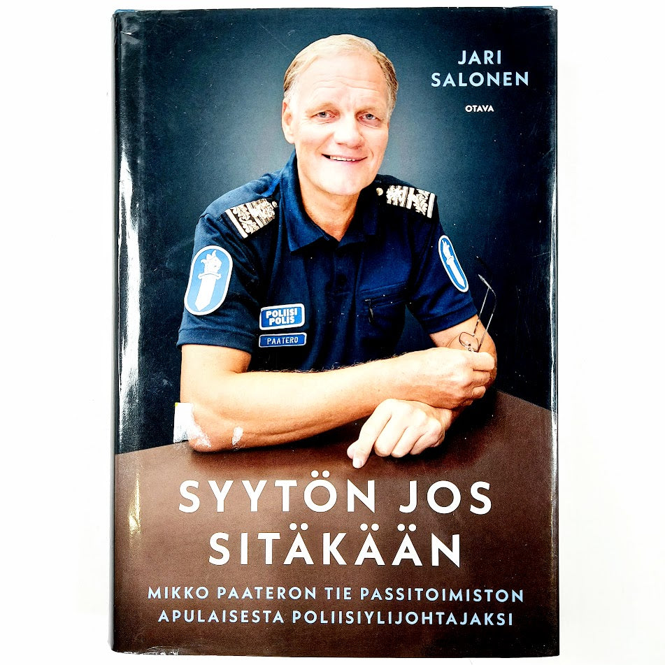 Jari Salonen: Syytön jos sitäkään - Mikko Paateron tie passitoimiston apulaisesta poliisiylijohtajaksi