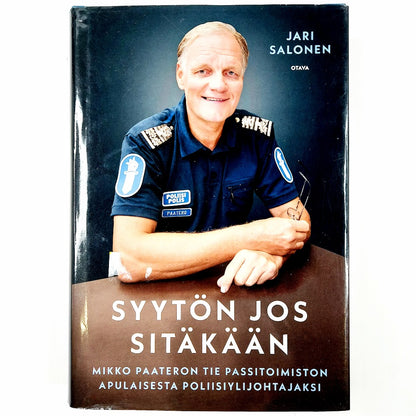 Jari Salonen: Syytön jos sitäkään - Mikko Paateron tie passitoimiston apulaisesta poliisiylijohtajaksi