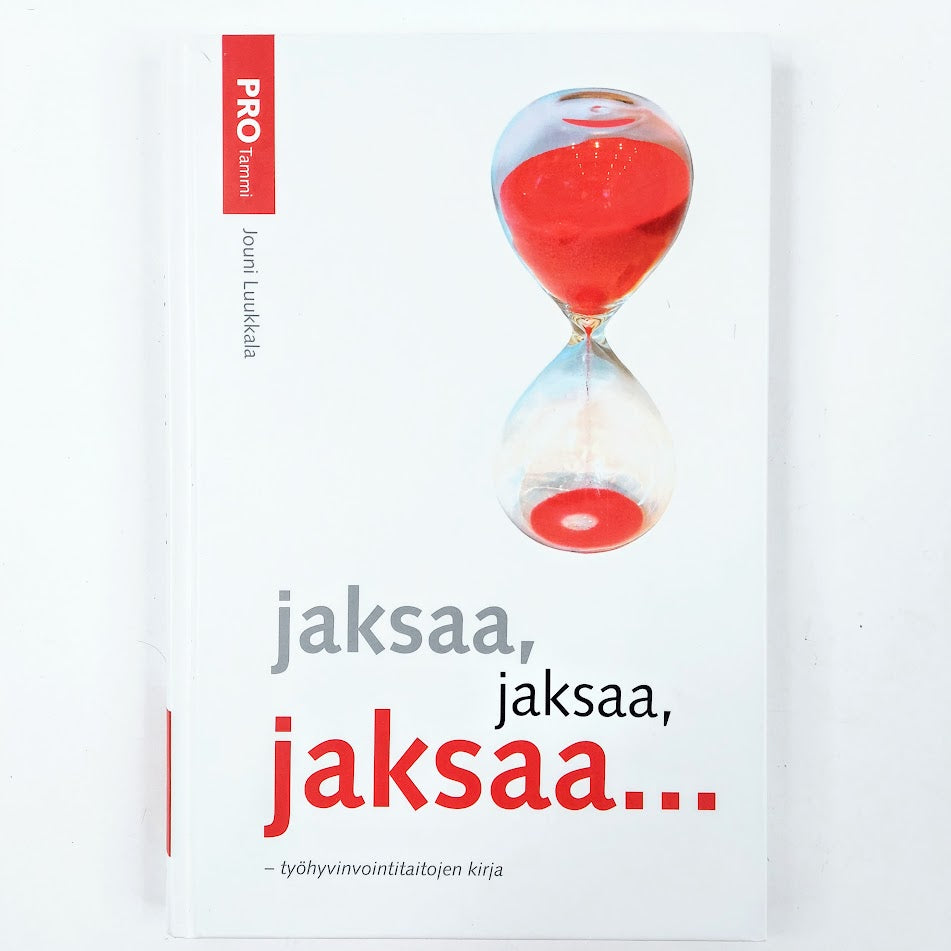 Jouni Luukkala: Jaksaa, jaksaa, jaksaa... - työhyvinvointitaitojen kirja