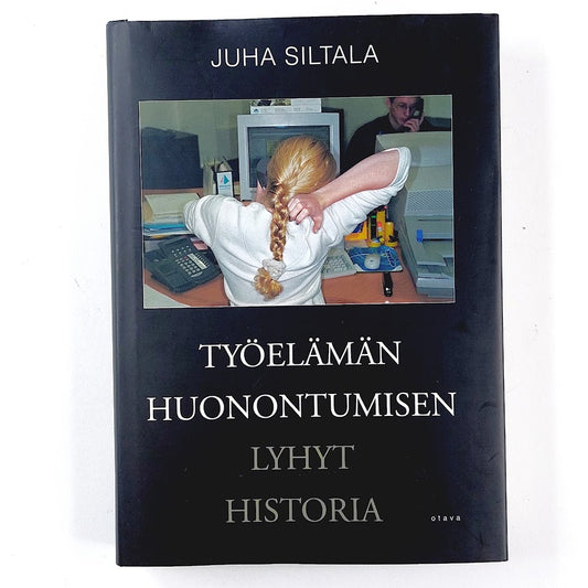Juha Siltala: Työelämän huonontumisen lyhyt historia