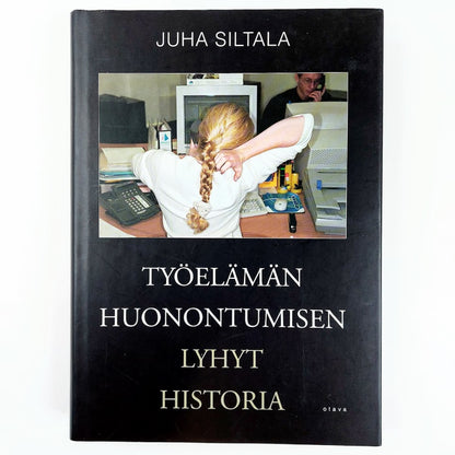 Juha Siltala: Työelämän huonontumisen lyhyt historia