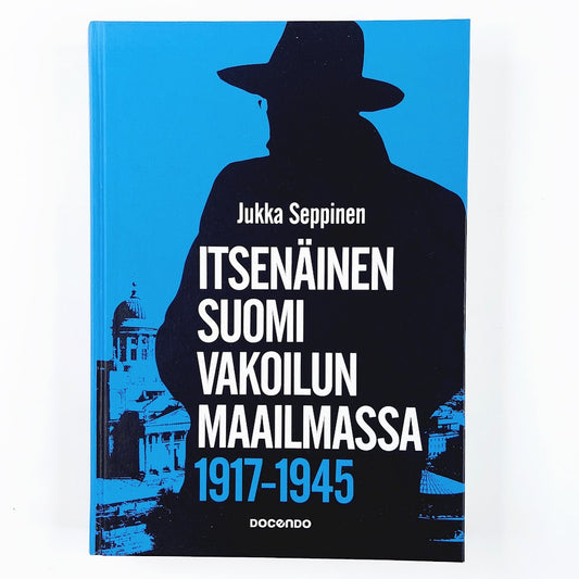 Jukka Seppinen: Itsenäinen Suomi vakoilun maailmassa 1917-1945