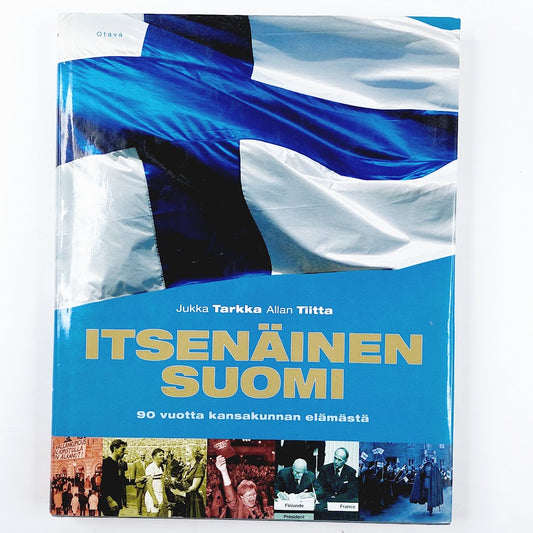 Jukka Tarkka ja Allan Tiitta: Itsenäinen Suomi - 90 vuotta kansakunnan elämästä