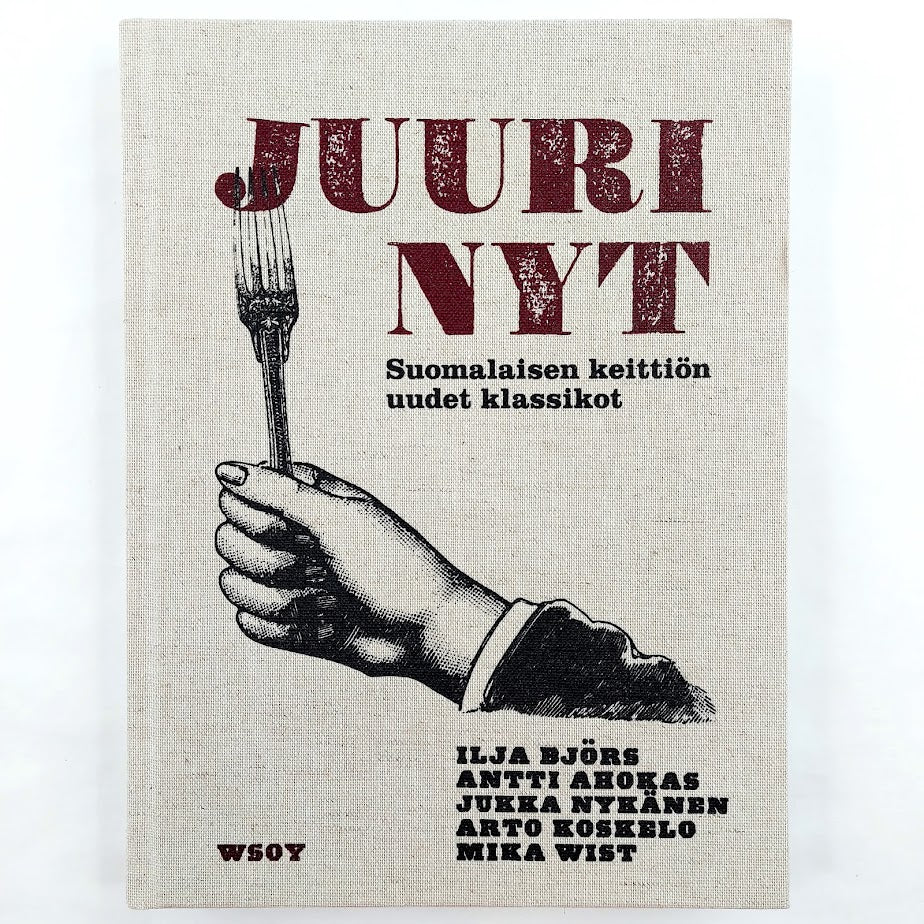 Ilja Björs, Antti Ahokas, Jukka Nykänen, Arto Koskelo, Mika Wist: Juuri nyt Suomalaisen keittiön uudet klassikot