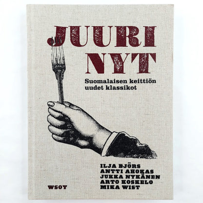 Ilja Björs, Antti Ahokas, Jukka Nykänen, Arto Koskelo, Mika Wist: Juuri nyt Suomalaisen keittiön uudet klassikot