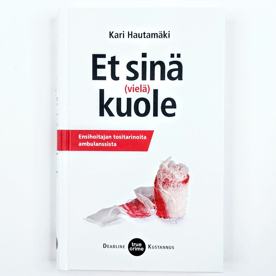 Kari Hautamäki: Et sinä (vielä) kuole - Ensihoitajan tositarinoita ambulanssista