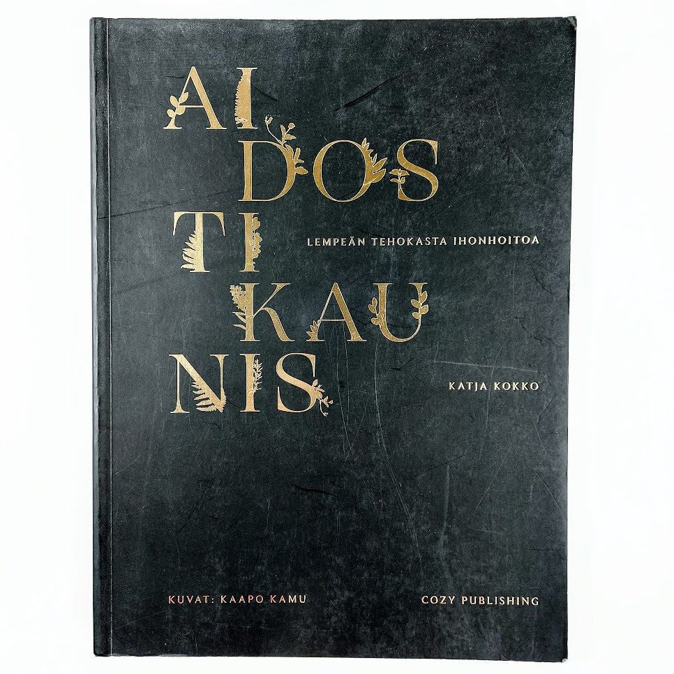 Katja Kokko: Aidosti kaunis - Lempeän tehokasta ihonhoitoa