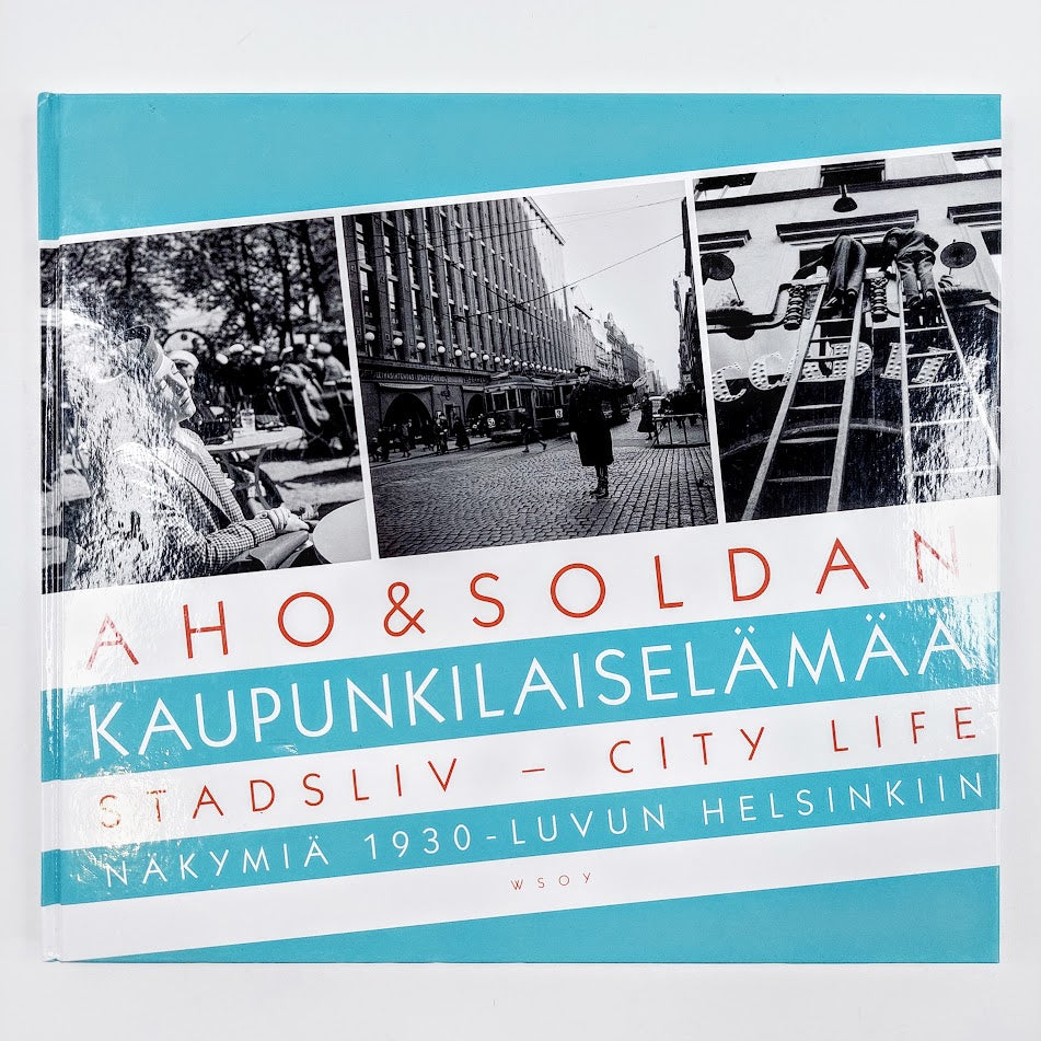 Heikki Aho, Björn Soldan: Kaupunkilaiselämää - Stadsliv - City life - Näkymiä 1930-luvun Helsinkiin