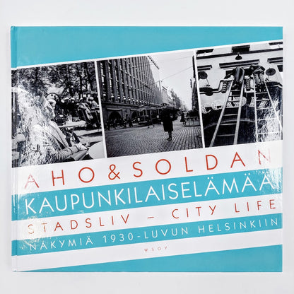 Heikki Aho, Björn Soldan: Kaupunkilaiselämää - Stadsliv - City life - Näkymiä 1930-luvun Helsinkiin
