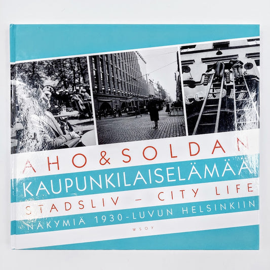 Heikki Aho, Björn Soldan: Kaupunkilaiselämää - Stadsliv - City life - Näkymiä 1930-luvun Helsinkiin