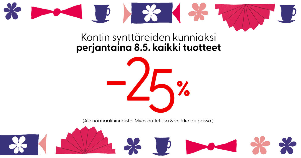 Juhlavaa kuvitusta ja kuvassa teksti: Kontin synttäreiden kunniaksi
perjantaina 8.5. kaikki tuotteet –25 %. Ale normaalihinnoista. Myös outletissa & verkkokaupassa.