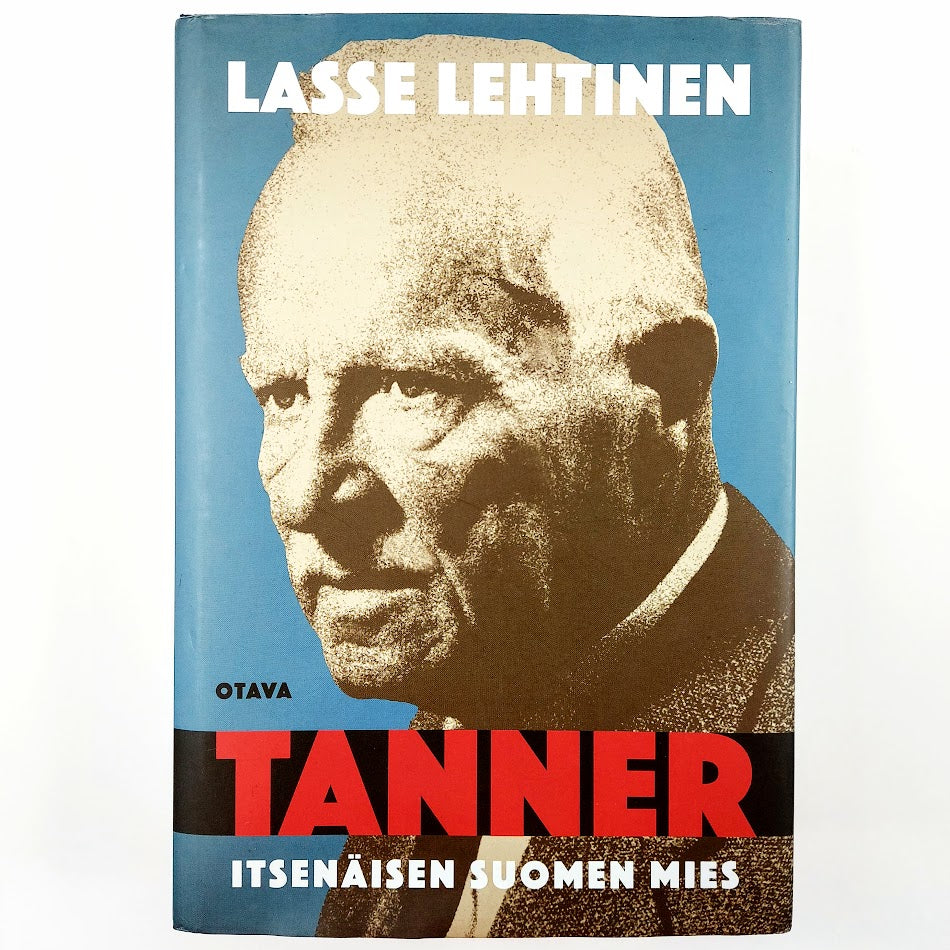 Lasse Lehtinen: Tanner - Itsenäisen Suomen mies