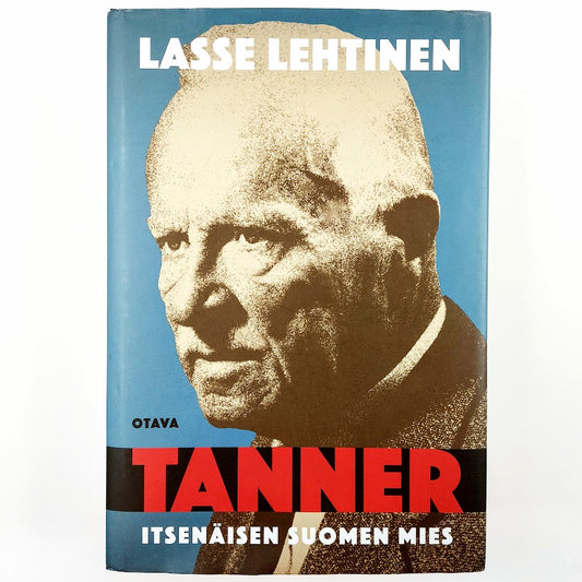 Lasse Lehtinen: Tanner - Itsenäisen Suomen mies
