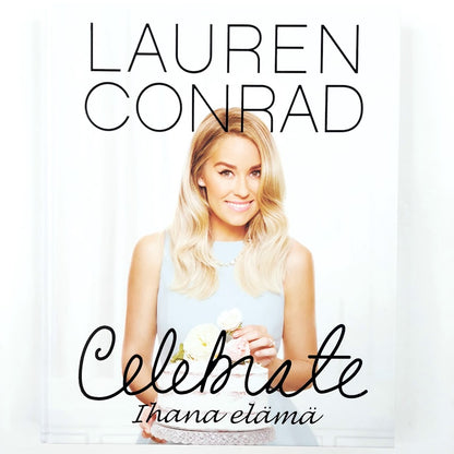 Lauren Conrad: Celebrate Ihana elämä