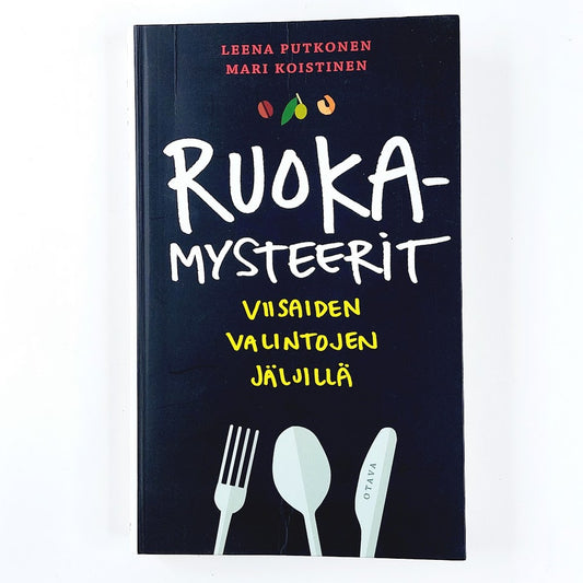 Leena Putkonen ja Mari Koistinen: Ruokamysteerit - Viisaiden valintojen jäljillä