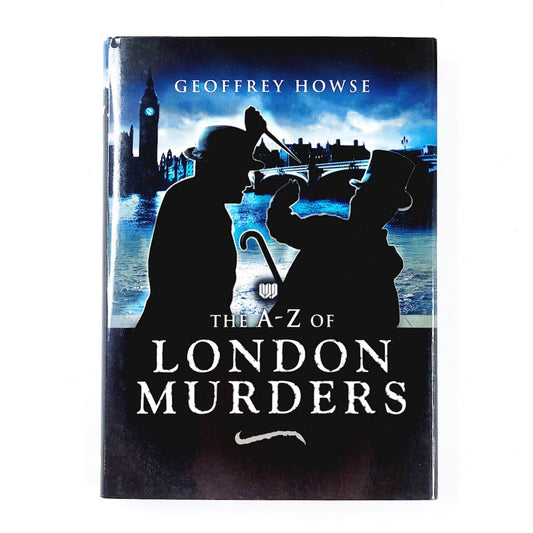 Geoffrey Howse: The A-Z Of London Murders