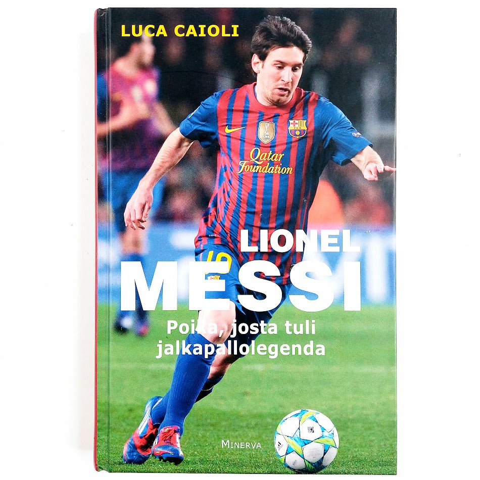 Luca Caioli: Lionel Messi - Poika, josta tuli jalkapallolegenda