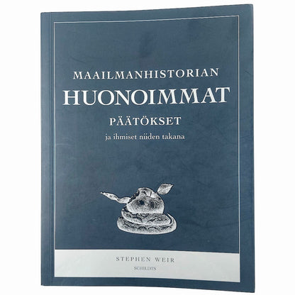 Stephen Weir: Maailmanhistorian huonoimmat päätökset ja ihmiset niiden takana