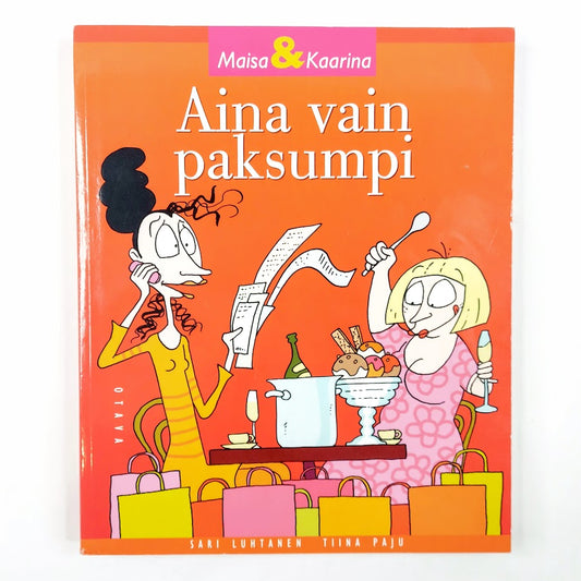 Sari Luhtanen ja Tiina Paju: Maisa & Kaarina Aina vain paksumpi