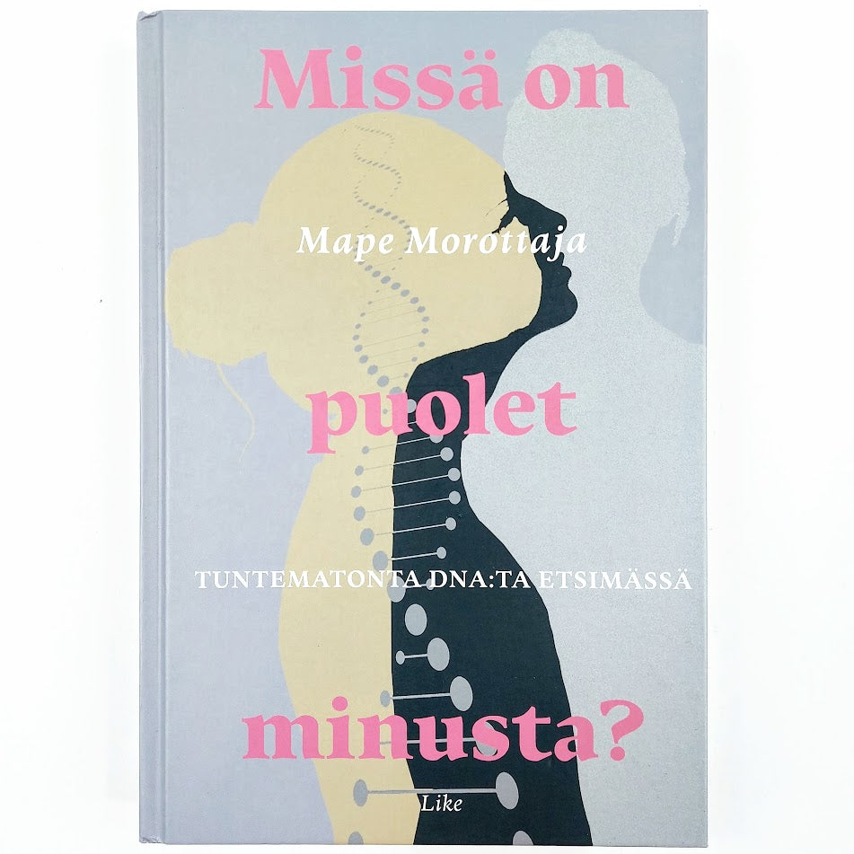 Mape Morottaja: Missä on puolet minusta? - Tuntematonta dna:ta etsimässä
