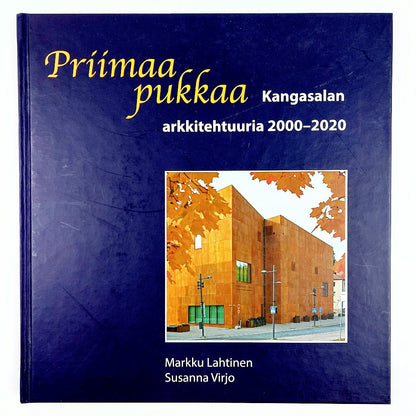 Markku Lahtinen, Susanna Virjo: Priimaa pukkaa - Kangasalan arkkitehtuuria 2000-2020