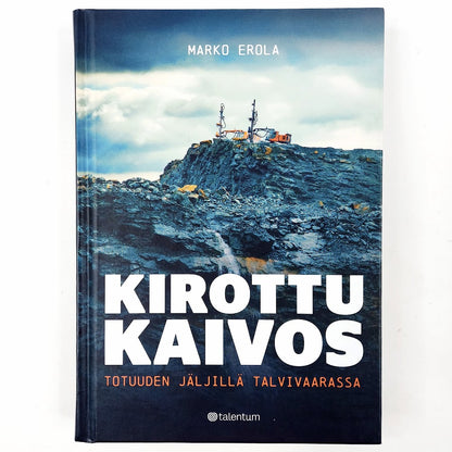 Marko Erola: Kirottu kaivos - Totuuden jäljillä Talvivaarassa