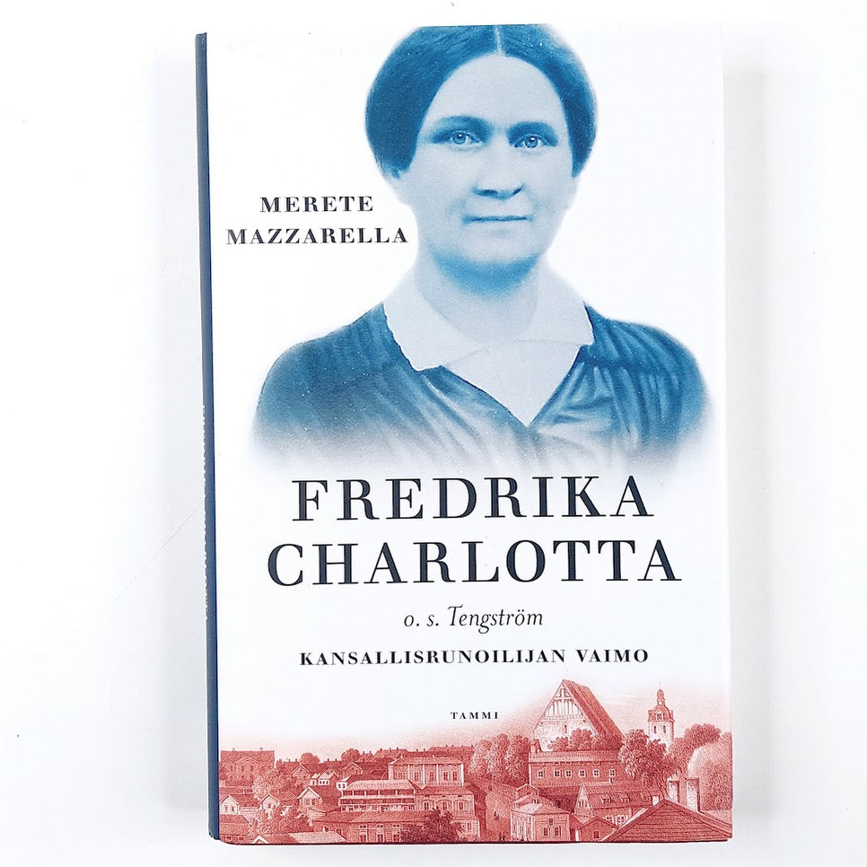 Merete Mazzarella: Fredrika Charlotta o. s. Tengström, kansallisrunoilijan vaimo