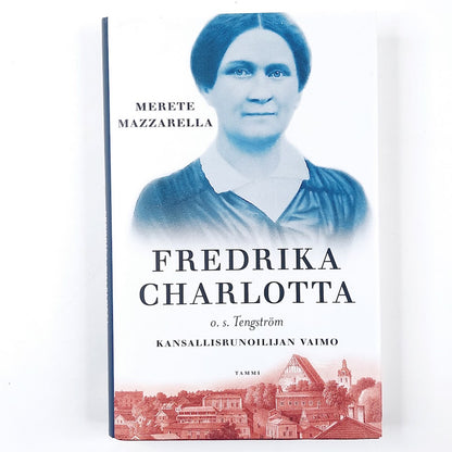 Merete Mazzarella: Fredrika Charlotta o. s. Tengström, kansallisrunoilijan vaimo