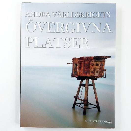 Michael Kerrigan: Andra Världskrigets övergivna platser