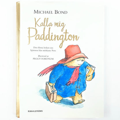 Michael Bond: Kalla mig Paddington - Den första boken om björnen från mörkaste Peru