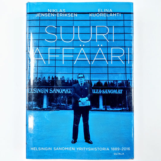 Niklas Jensen-Eriksen, Elina Kuorelahti: Suuri Affaari - Helsingin sanomien yrityshistoria 1889-2016